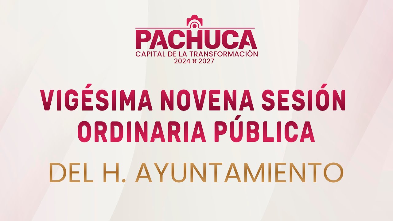 Vigésima Novena Sesión Ordinaria Pública, del H. Ayuntamiento de Pachuca de Soto