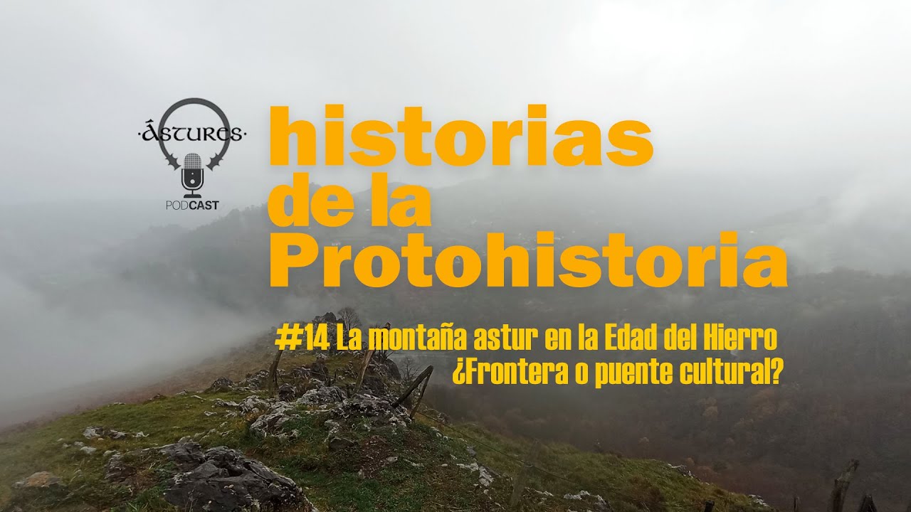 Episodio 14: La montaña astur en la Edad del Hierro ¿Frontera o puente cultural? #astures