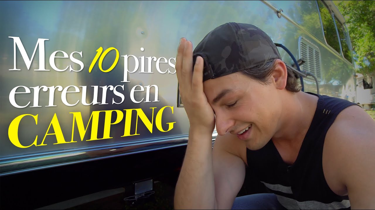 Mes 10 pires ERREURS à ne pas faire en CAMPING!!