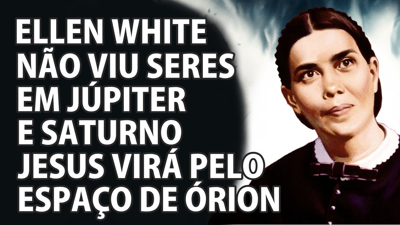 Ellen White N&atilde;o Viu Seres em J&uacute;piter Nem Saturno - Espa&ccedil;o Aberto &Oacute;rion - VD-0343