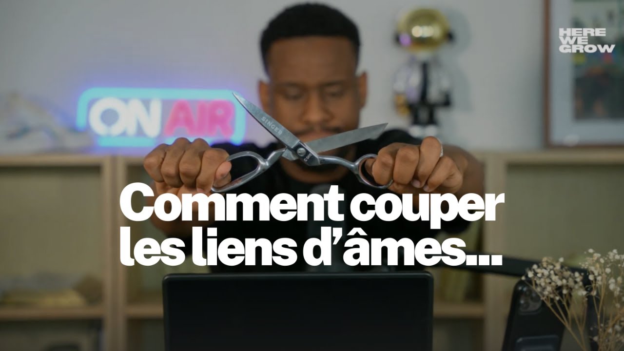 HERE WE GROW | COMMENT COUPER LES LIENS D'ÂMES? (E13)