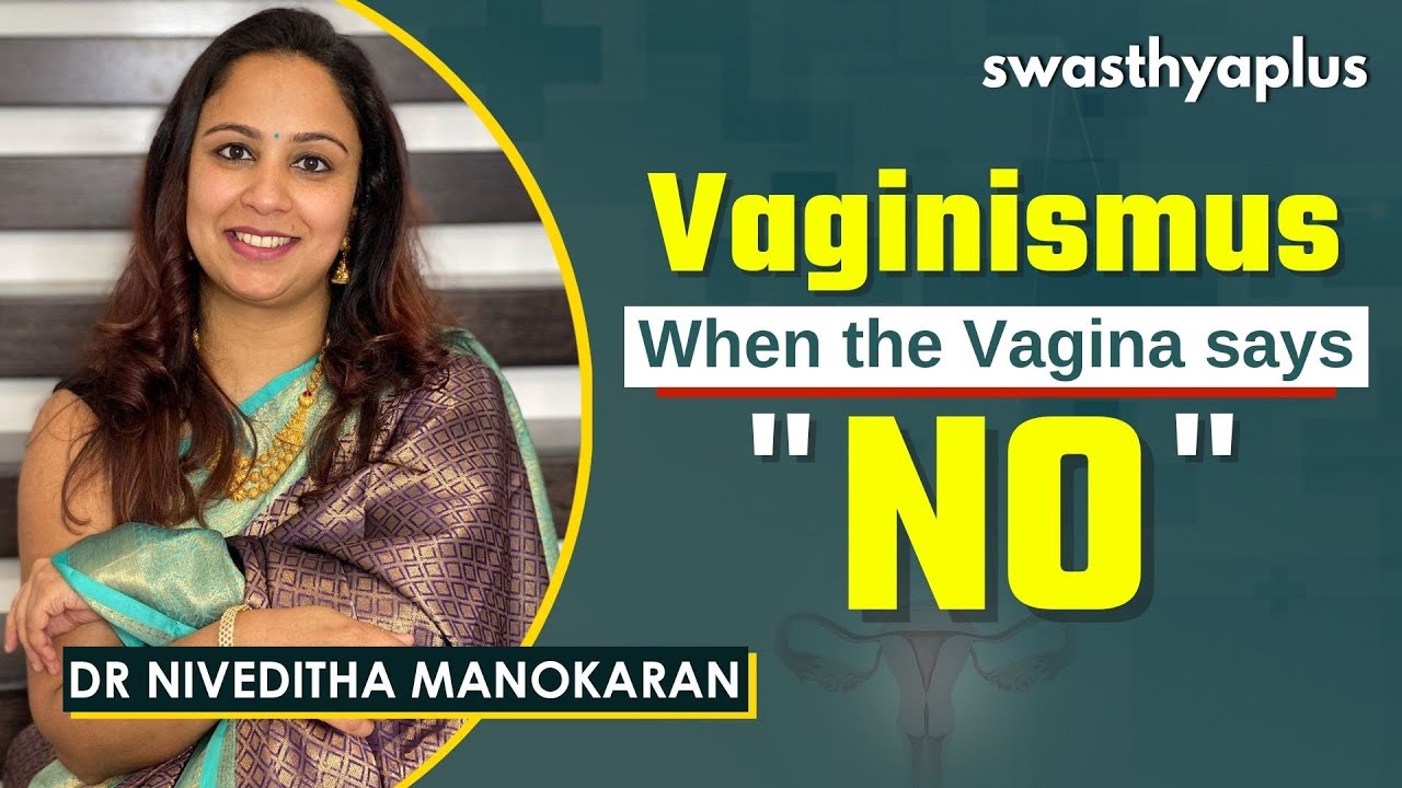 Vaginismus: When the Vagina says No | Dr Niveditha Manokaran | Sexual Health & Wellbeing