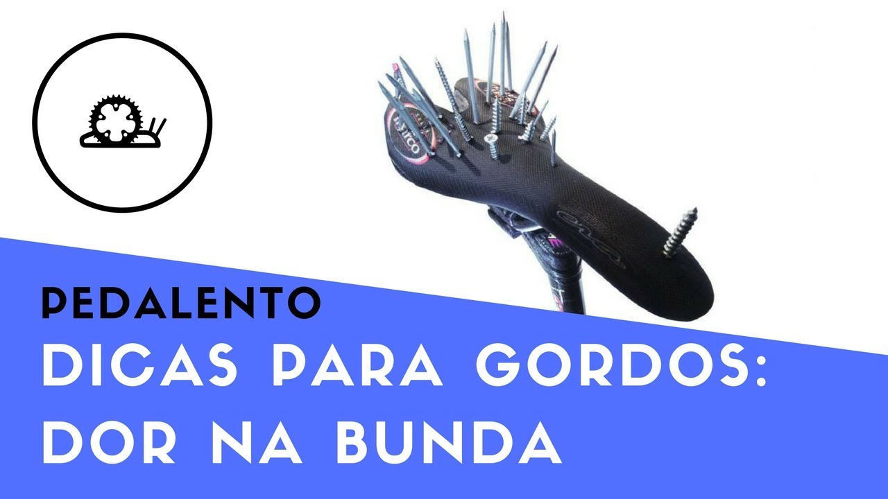 DICAS PARA GORDOS: Dor na Bunda | PEDALENTO