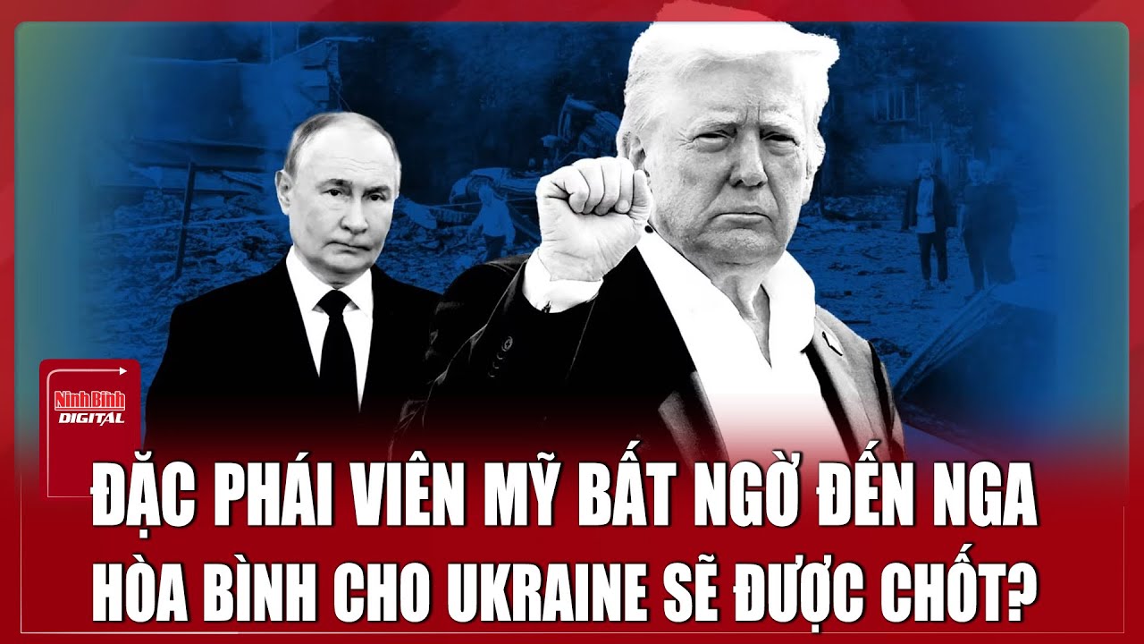 Nga bất ngờ mời đặc phái viên của Mỹ đến Moscow, thỏa thuận hòa bình không còn xa?