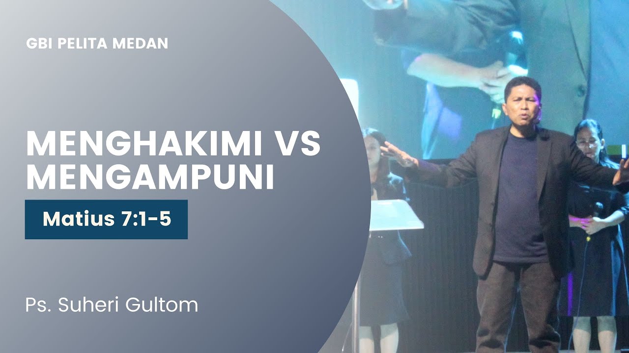 MENGHAKIMI VS MENGAMPUNI (Matius 7:1-5) | Ps. Suheri Gultom | Official GBI PELITA Medan