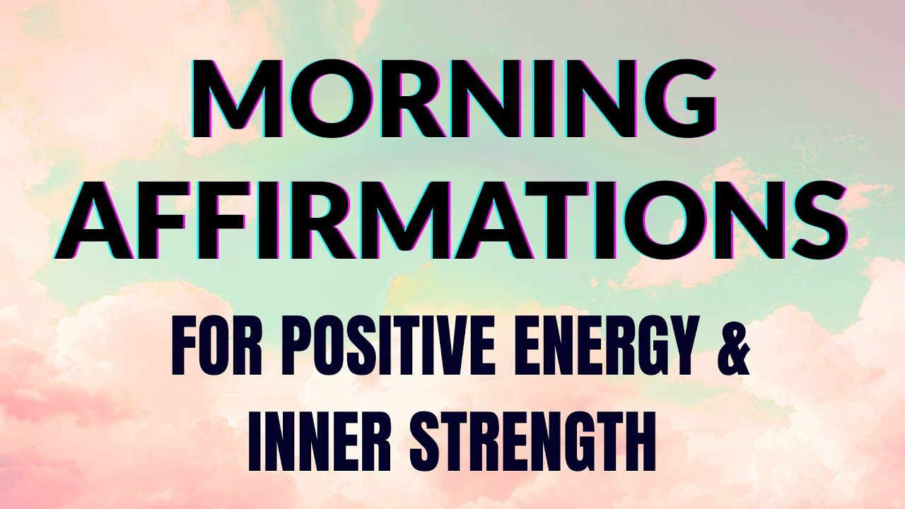 Morning Affirmations for Positive Energy & Inner Strength (Listen Daily)