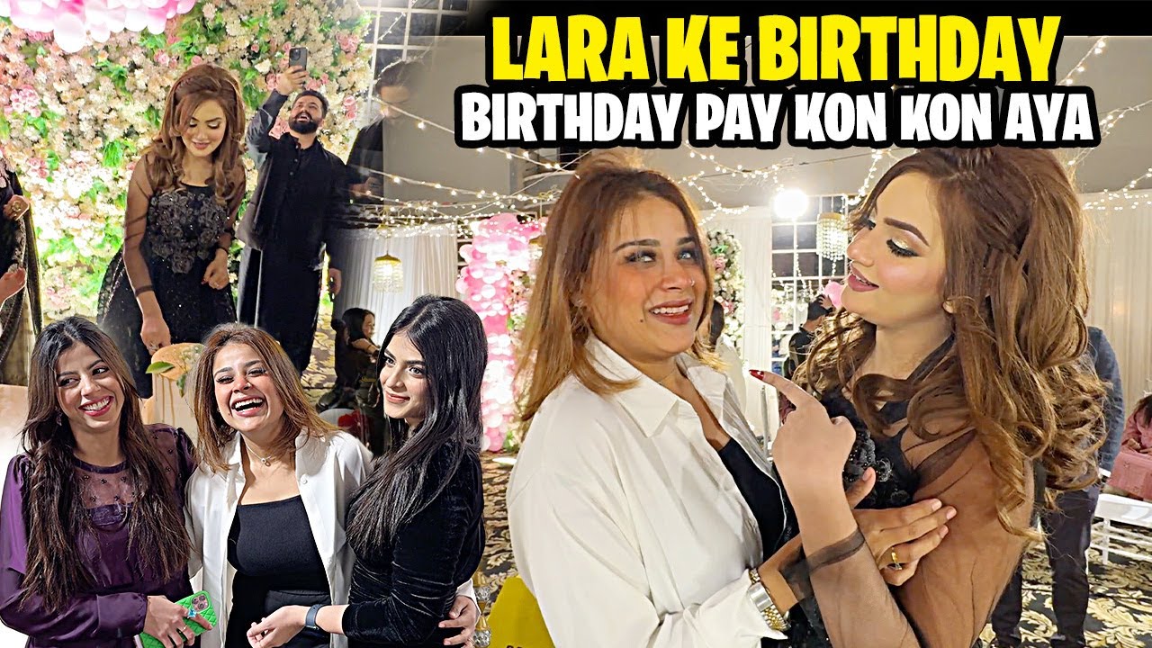 Lara Ke Birthday 😍 BIrthday Pay Kon Kon Aya 😯