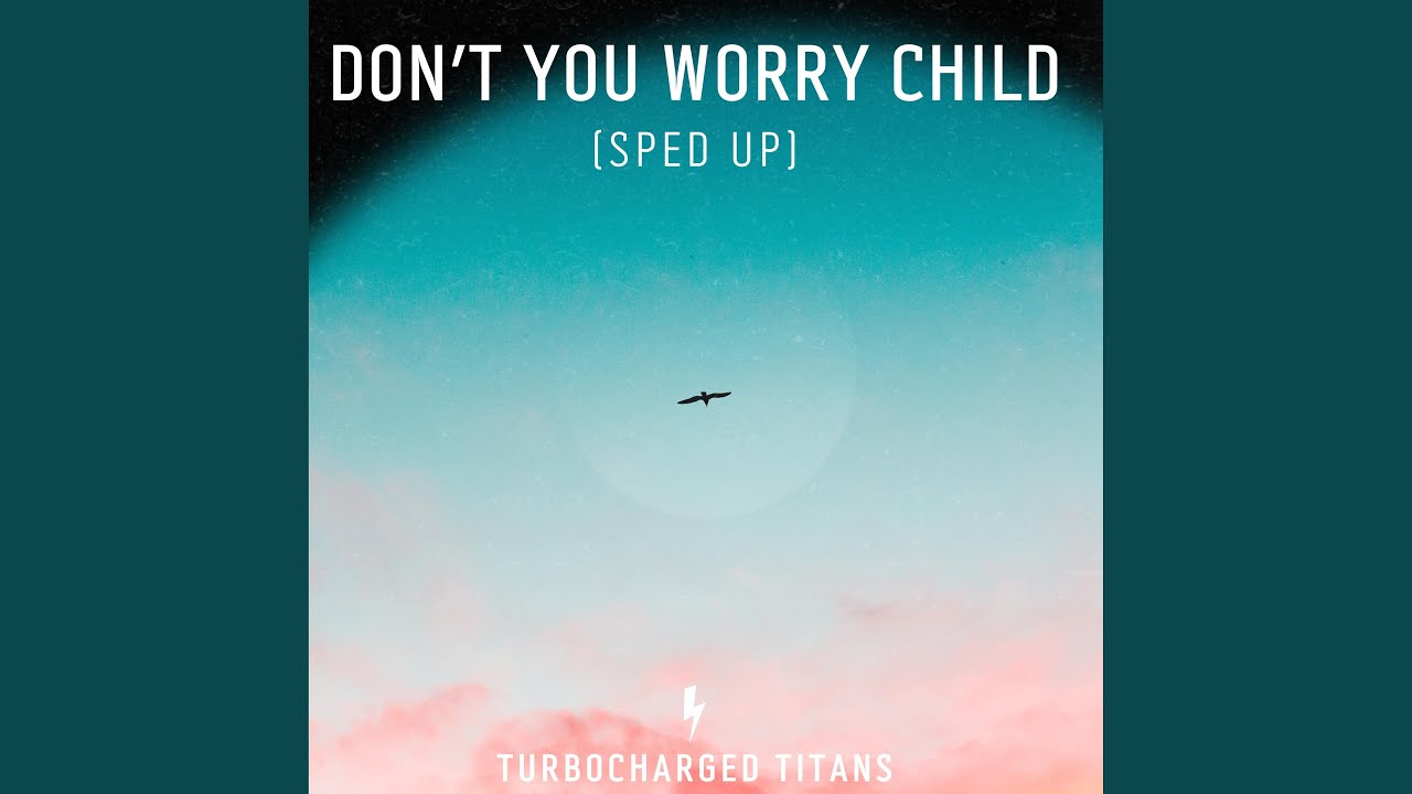Don’t You Worry Child (Sped Up)