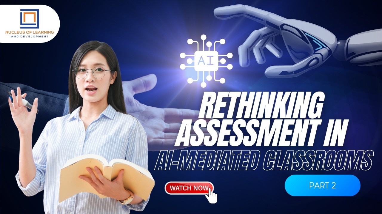 Rethinking Assessment in AI-Mediated Classrooms|Part 2|NLD