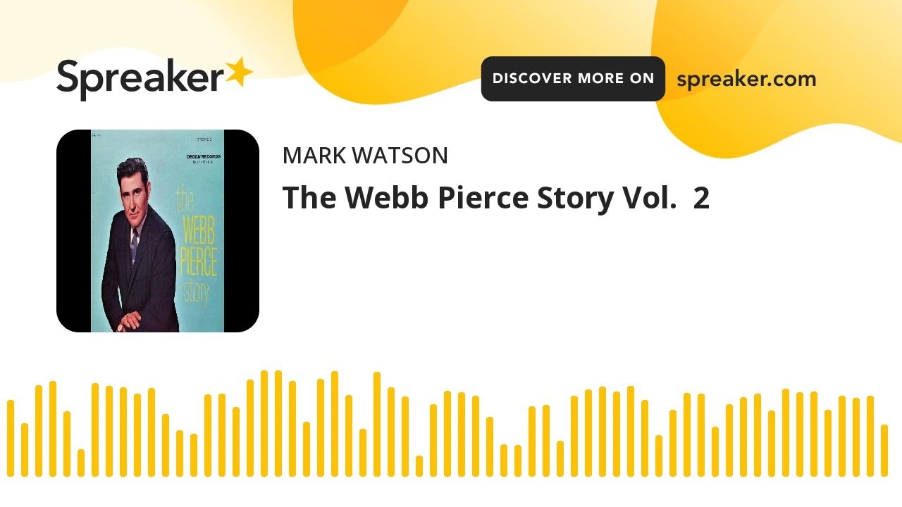 The Webb Pierce Story Vol.  2 (part 2 of 2, made with Spreaker)