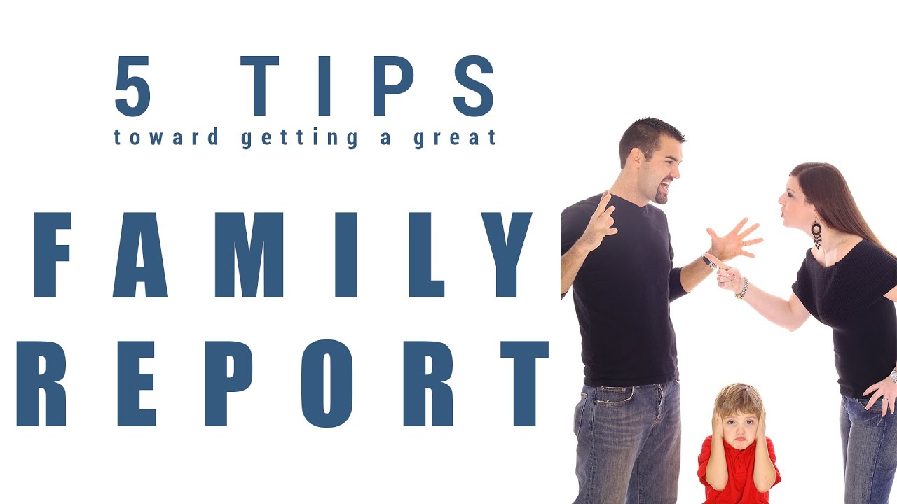 The Family Report - Tips on how to get the best report possible for your family law court case