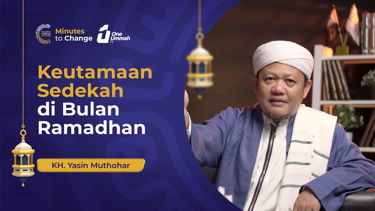 Keutamaan Sedekah di Bulan Ramadhan - KH. Yasin Muthohar | Minutes to Change