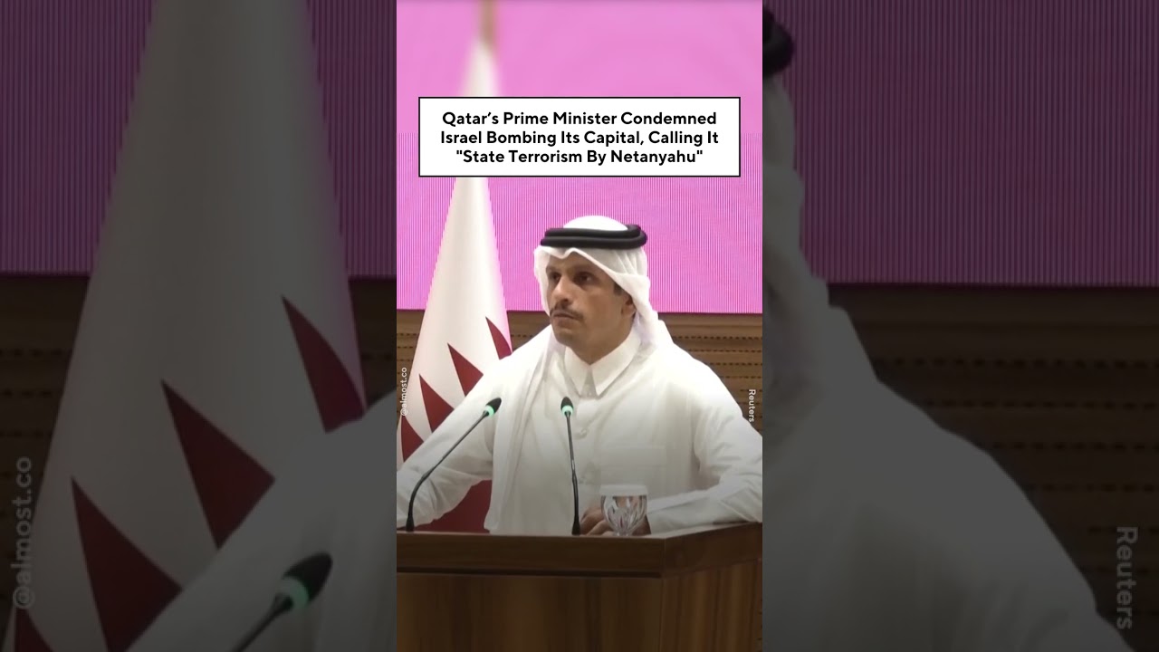 Qatar&rsquo;s Prime Minister Condemned Israel Bombing Its Capital, Calling It State Terrorism By Netanyahu
