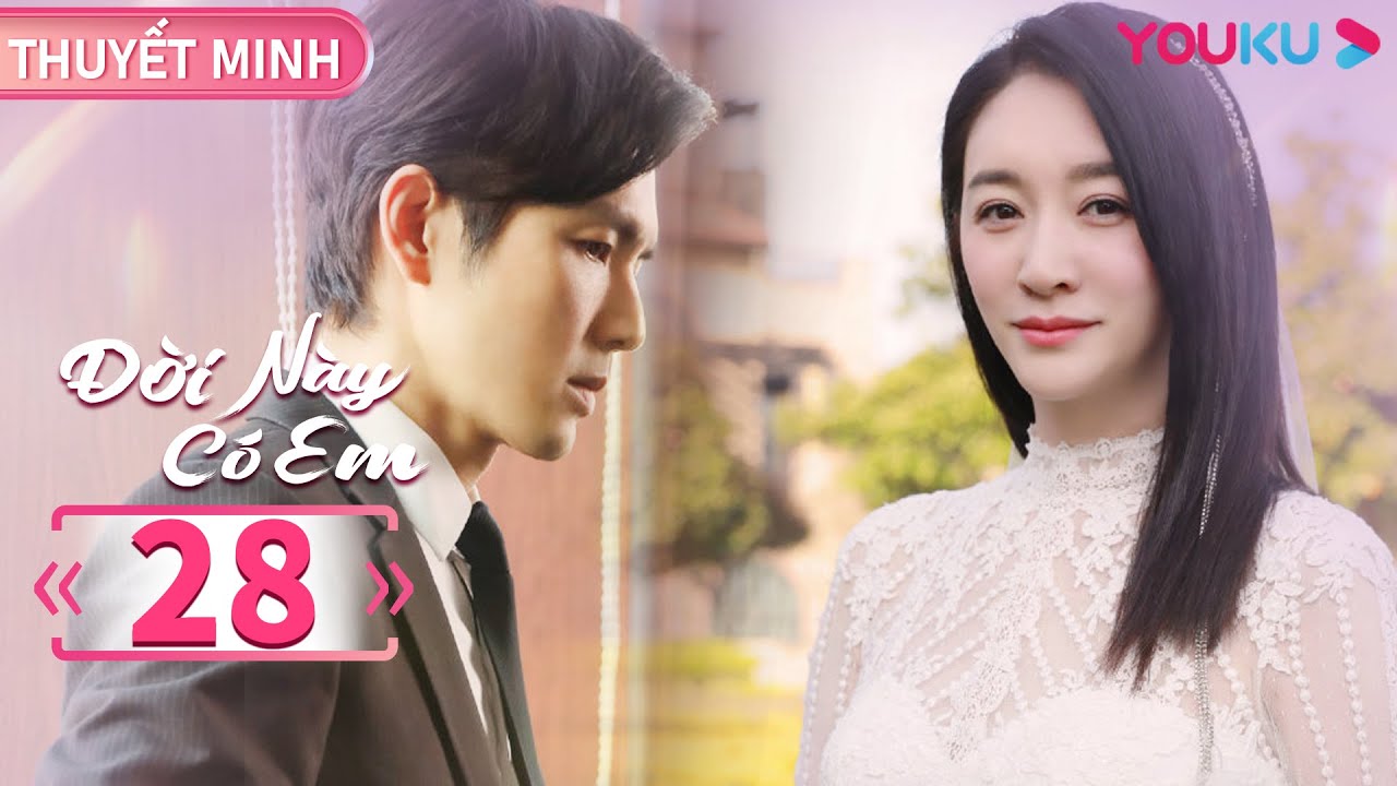 [THUYẾT MINH] Đời Này Có Em | Tập 28 | Phim Ngôn Tình | Chung Hán Lương/Lý Tiểu Nhiễm | YOUKU