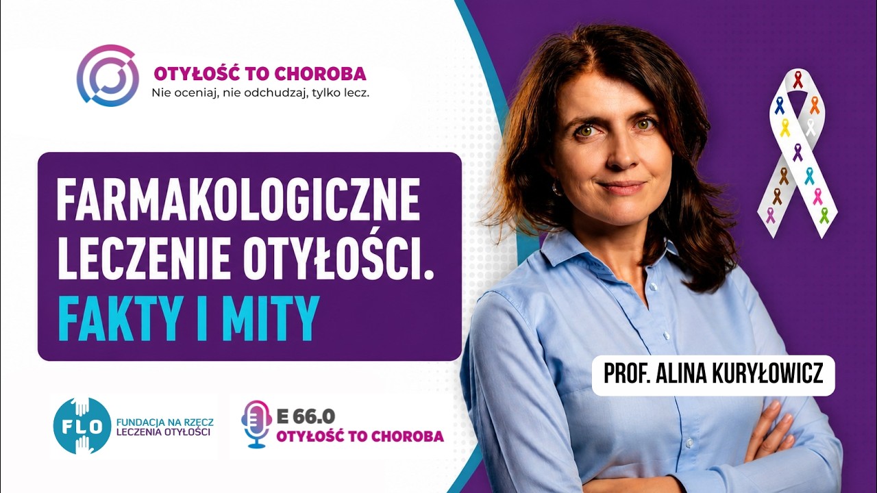 Farmakologiczne leczenie otyłości. Fakty i mity - prof. Alina Kuryłowicz