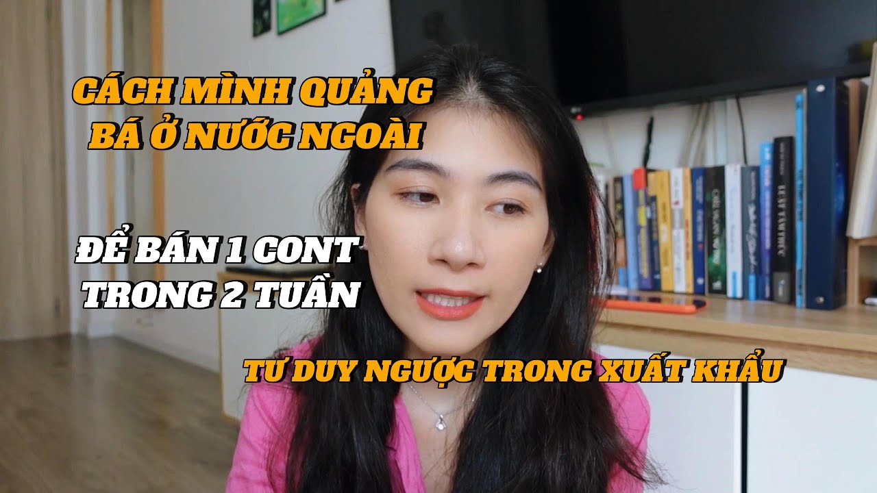 C&aacute;ch m&igrave;nh l&agrave;m marketing để xuất khẩu b&aacute;n h&agrave;ng ở nước ngo&agrave;i - Tư duy ngược