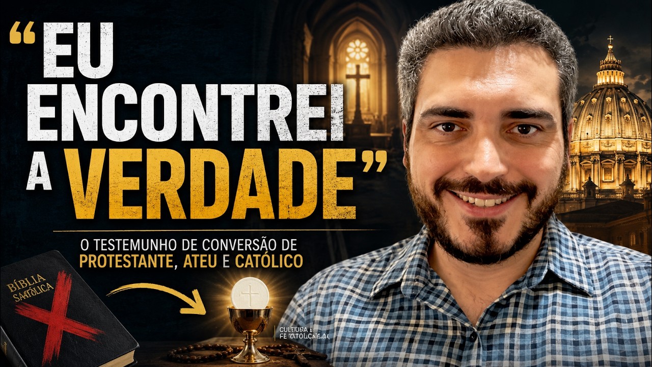TESTEMUNHO DE CONVERSÃO: DE PROTESTANTE PARA CATÓLICO