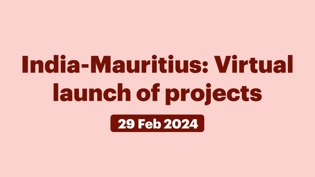 India-Mauritius: Virtual launch of projects (February 29, 2024)