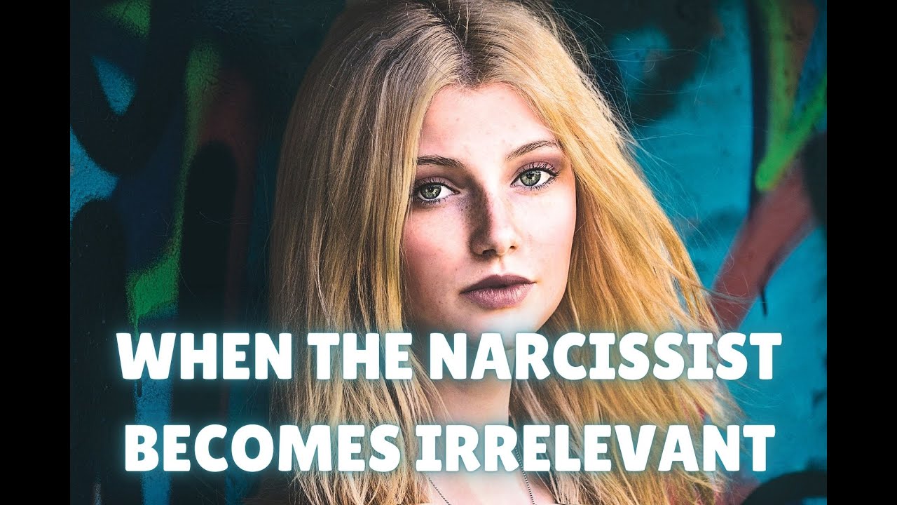 When the narcissist realizes they are irrelevant to you