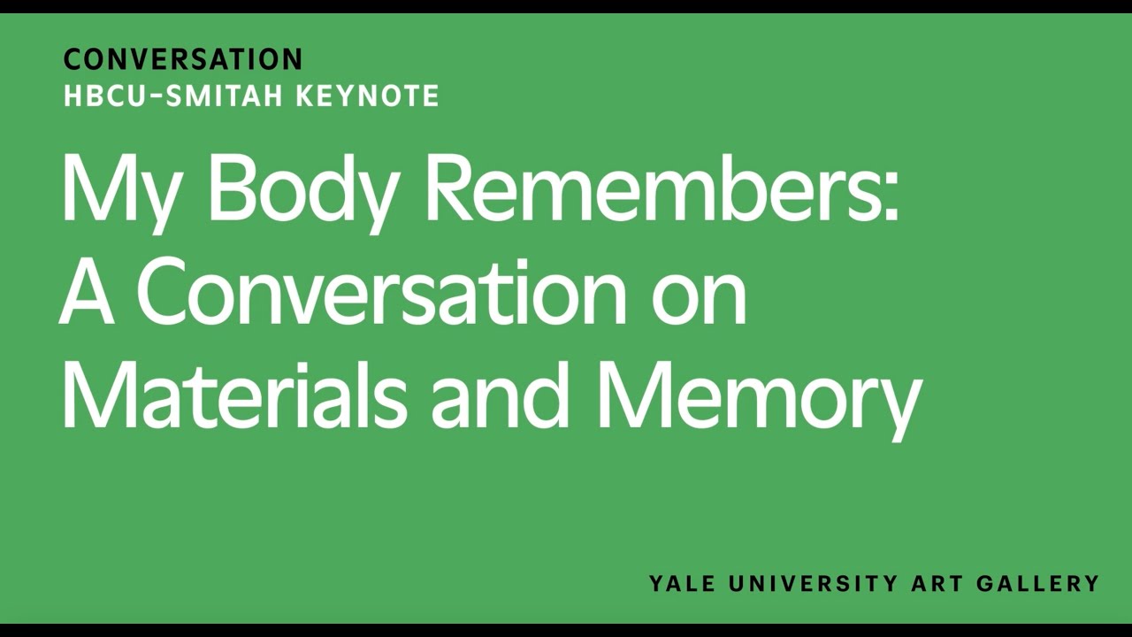 HBCU SMITAH Keynote, My Body Remembers: A Conversation on Materials and Memory