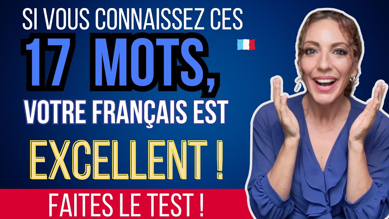 Si vous connaissez ces 17 mots, votre français est EXCELLENT !