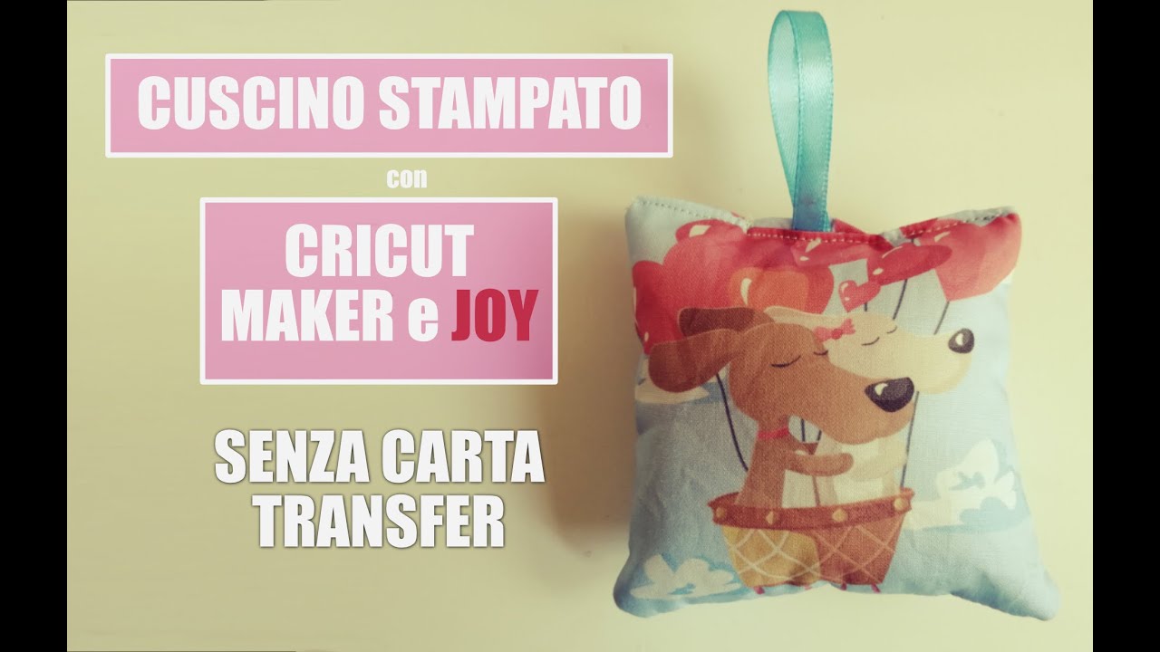 Mini cuscino stampato senza carta-transfer. Con Cricut Maker e Cricut Joy