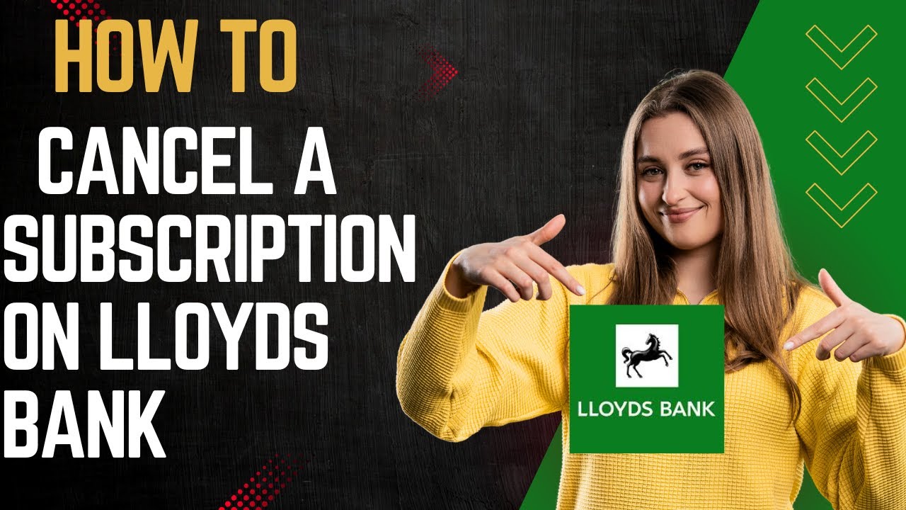 How to cancel a subscription on lloyds bank I DOUBLE Z