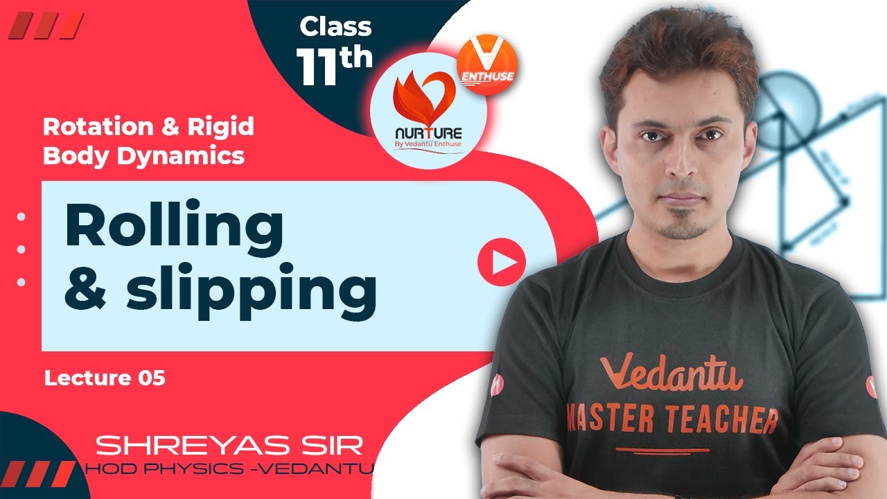 Rotation & Rigid Body Dynamics L5 | Rolling & slipping | Class 11 JEE 2023 | Shreyas sir | Vedantu