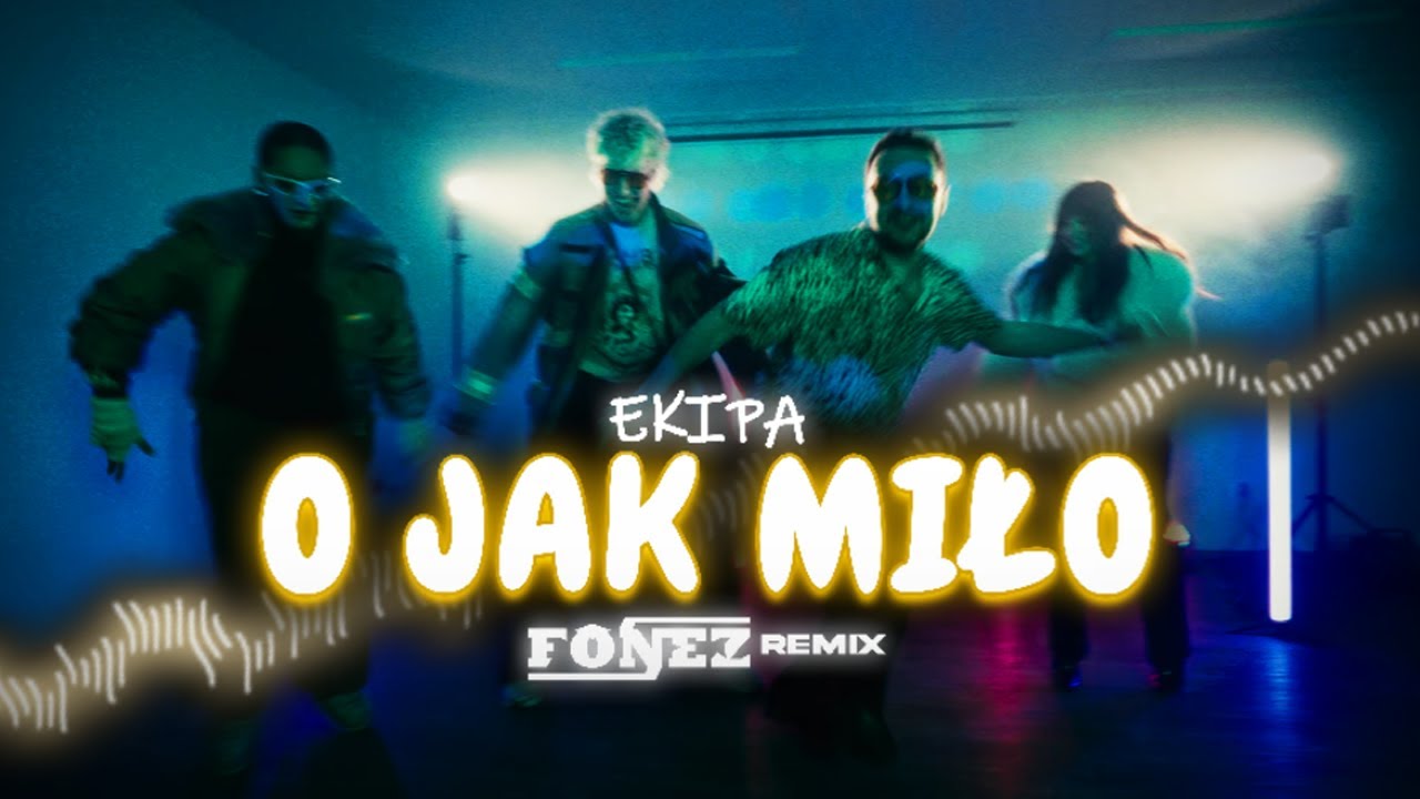 EKIPA - O JAK MIŁO (FONEZ REMIX)