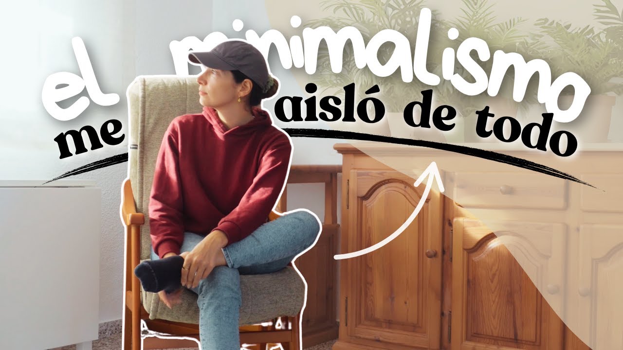 El Minimalismo me enseñó a soltar pero ME DEJÓ SOLA