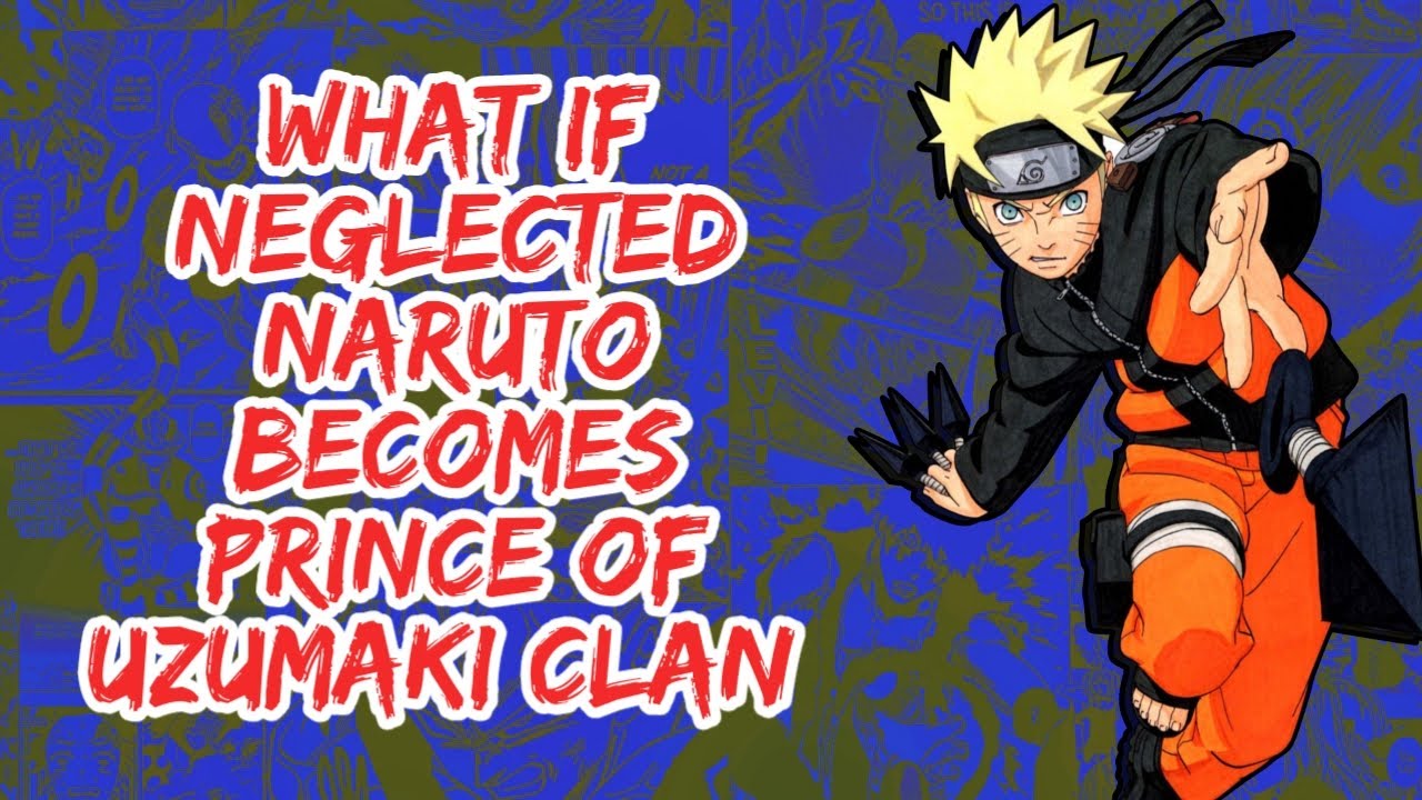 What if Neglected Naruto Becomes Prince of Uzumaki Clan | Part 1