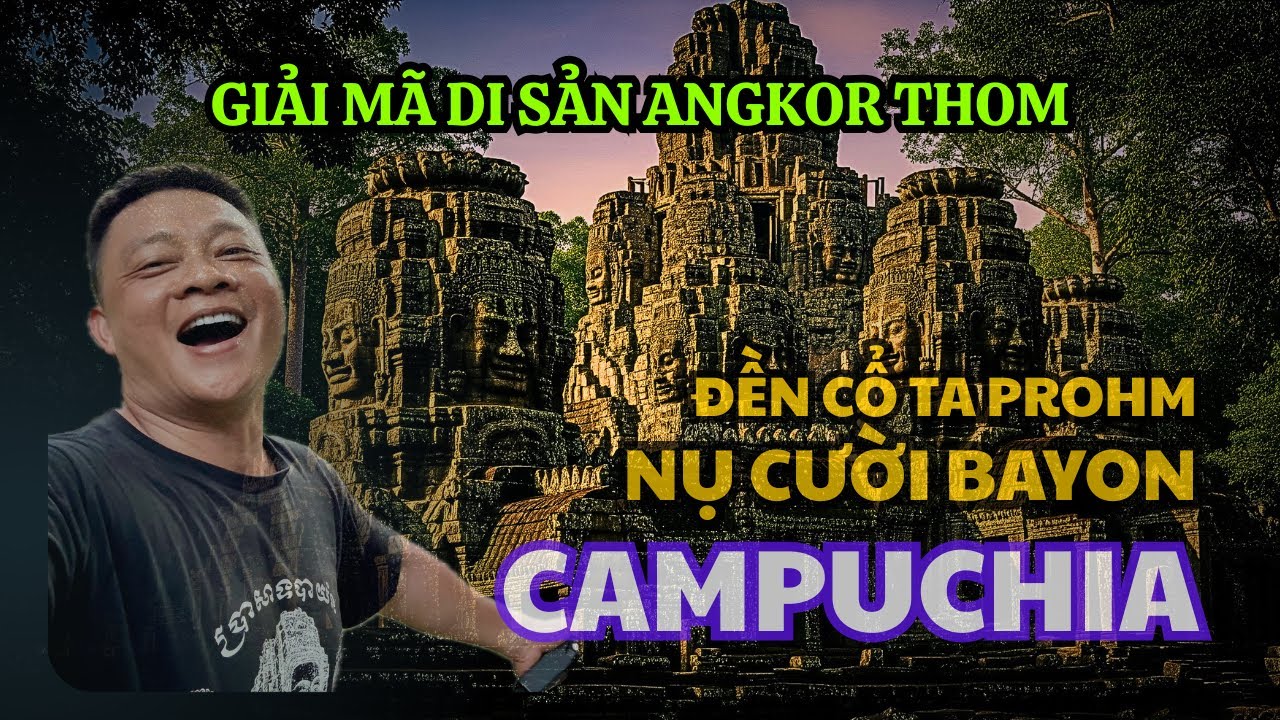 Giải mã Angkor Thom/Nụ cười Bayon/đền cổ Ta Prohm trên hành trình di sản đế chế Khmer