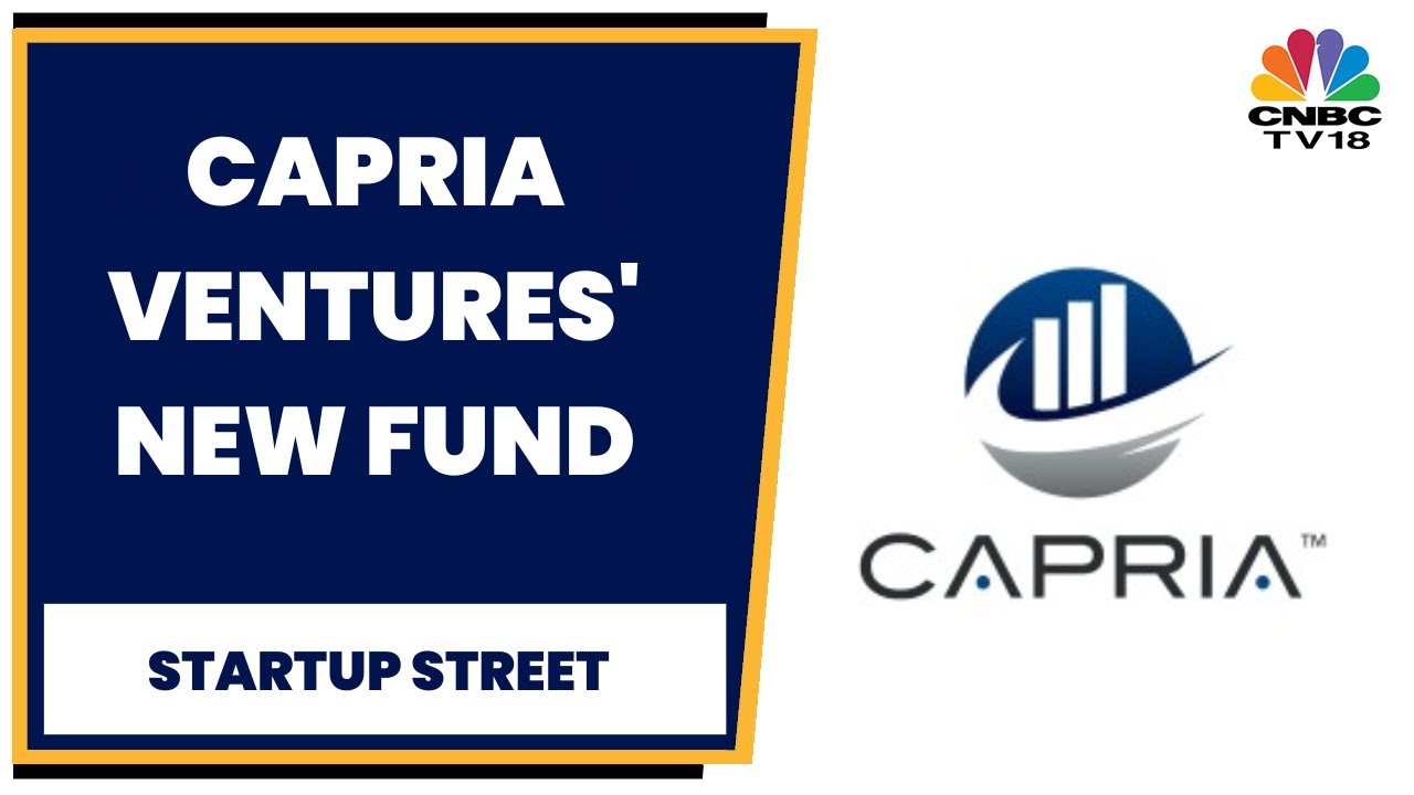 Capria Ventures Closes $100 M Fund | Startup Street | CNBC-TV18
