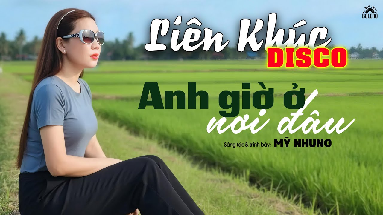 LIÊN KHÚC DISCO CỰC HOT - ANH GIỜ Ở NƠI ĐÂU - Nhạc Buồn Phiên Bản Disco Không Nên Bỏ Lỡ