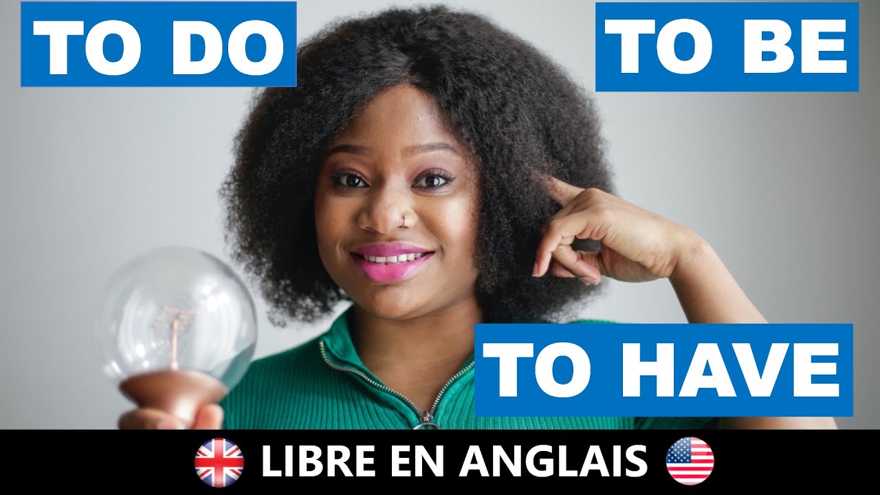 Les 3 verbes ESSENTIELS en anglais