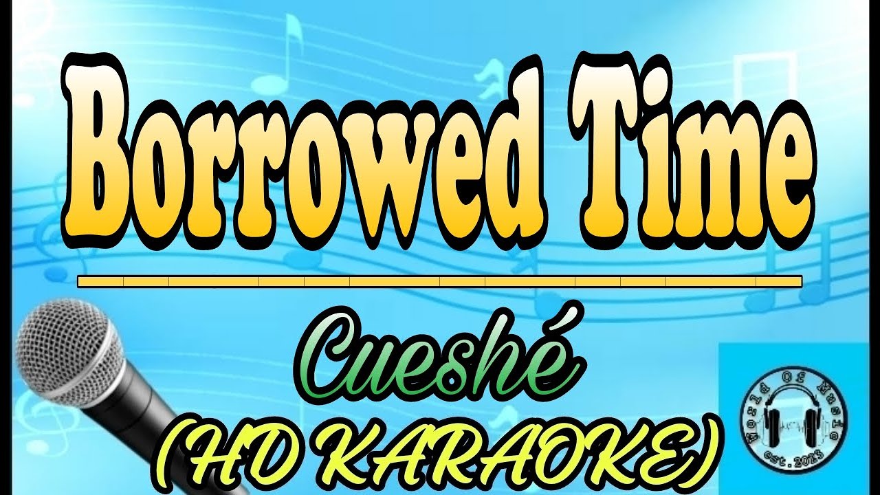 Cueshé - Borrowed Time Karaoke (HD KARAOKE)