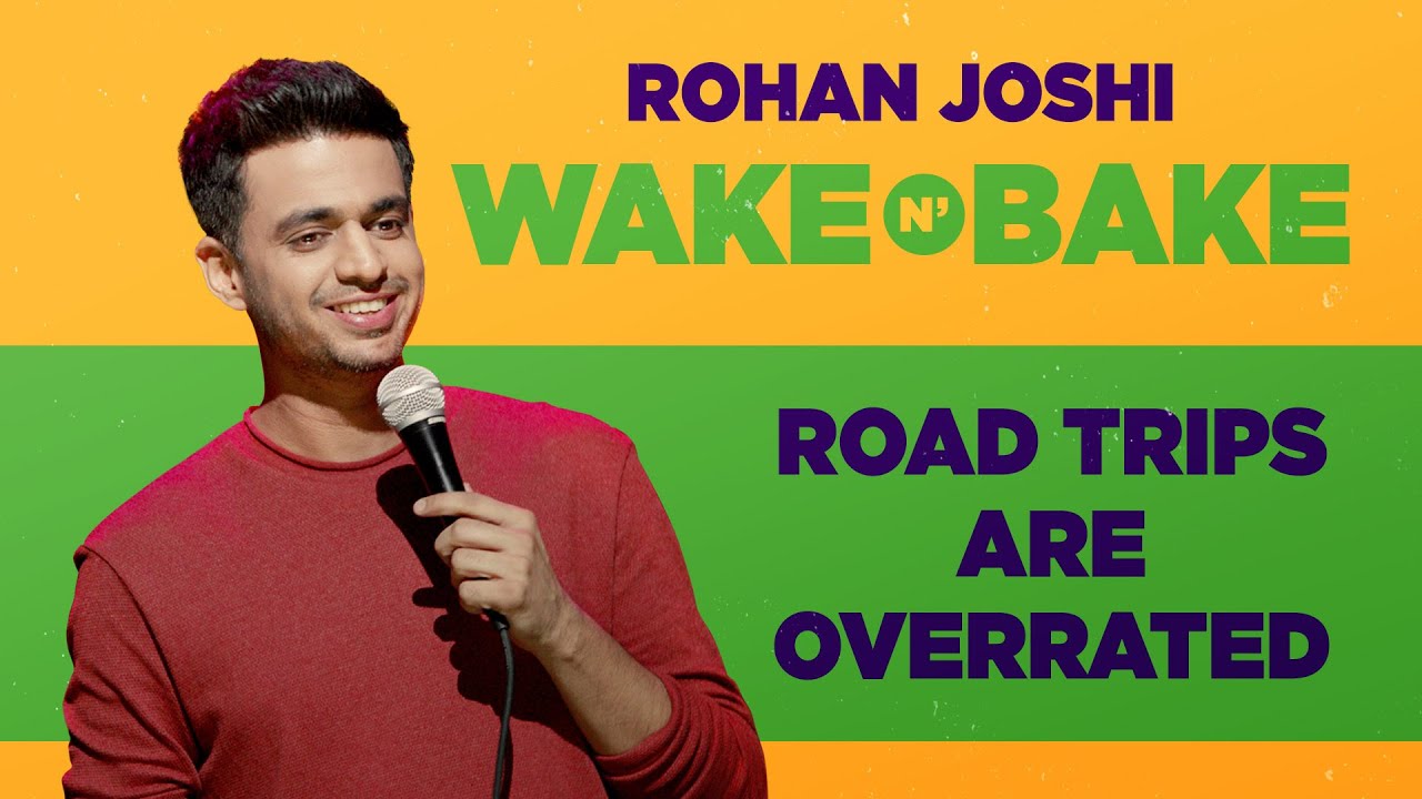 Road Trips Are Overrated | Rohan Joshi | Wake N Bake