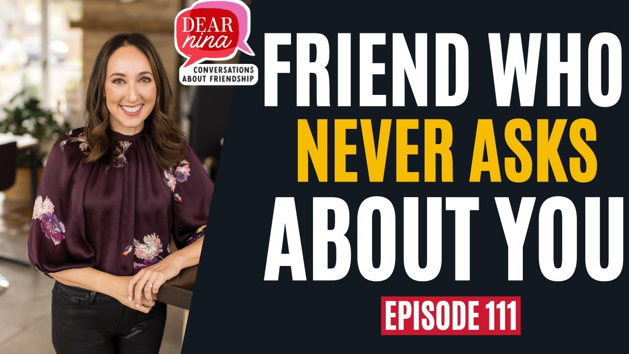 Episode 111: One-sided Friendships (The Friend Who Never Asks About You)
