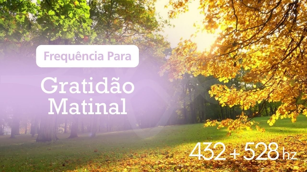 Meditação de Gratidão Matinal -  432hz + 528hz l Cura Pelo Som