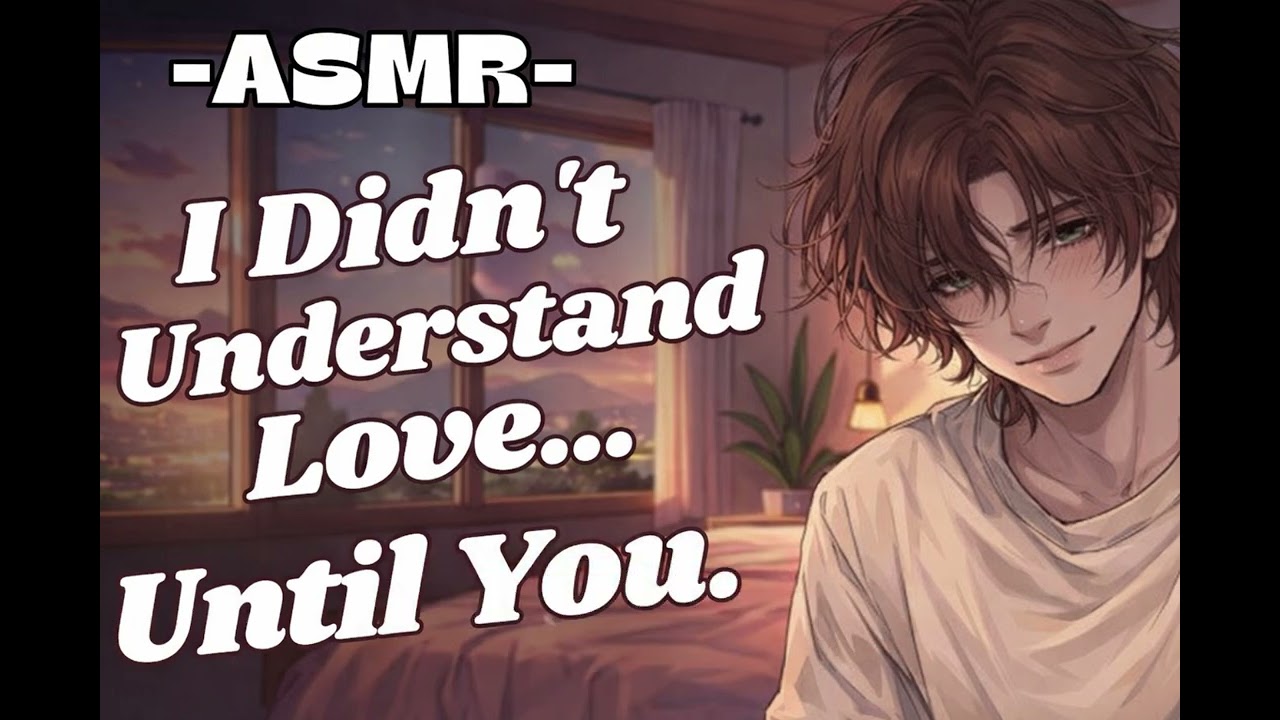 [M4F] How I Came To Understand Love [Murmured Monologue][Gentle][BF][Nostalgia][Confession]