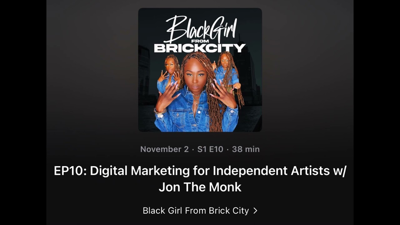 EP10: Digital Marketing for Independent Artists w/ Jon The Monk | Black Girl From Brick City