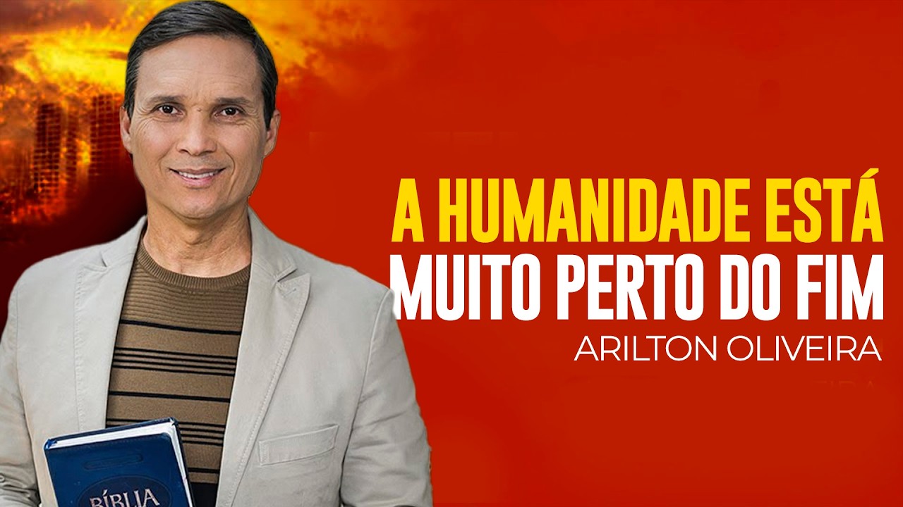 Arilton Oliveira - A HUMANIDADE ESTÁ CADA VEZ MAIS PERTO DO FIM!