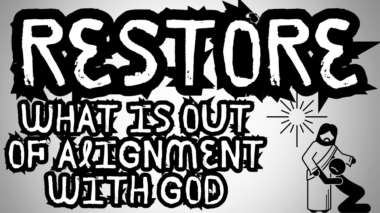 Restore what is Out of Alignment with God