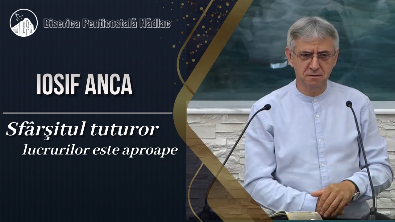 Iosif Anca - Sfârşitul tuturor lucrurilor este aproape