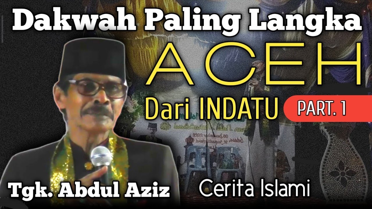 Dakwah indatu Tgk Abdul Aziz terbaru || part 1 - ATA JAFAR