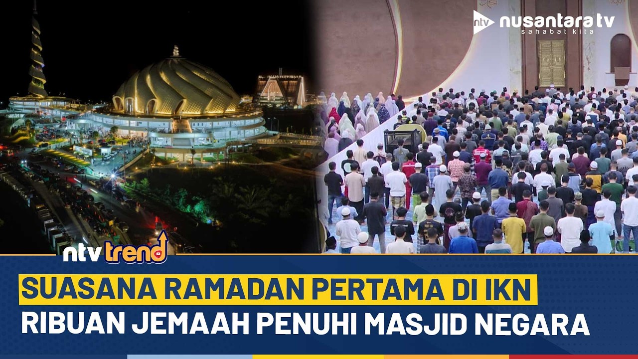 Ramadan Perdana di IKN Berlangsung Khidmat, Ribuan Jemaah Penuhi Masjid Negara | NTV