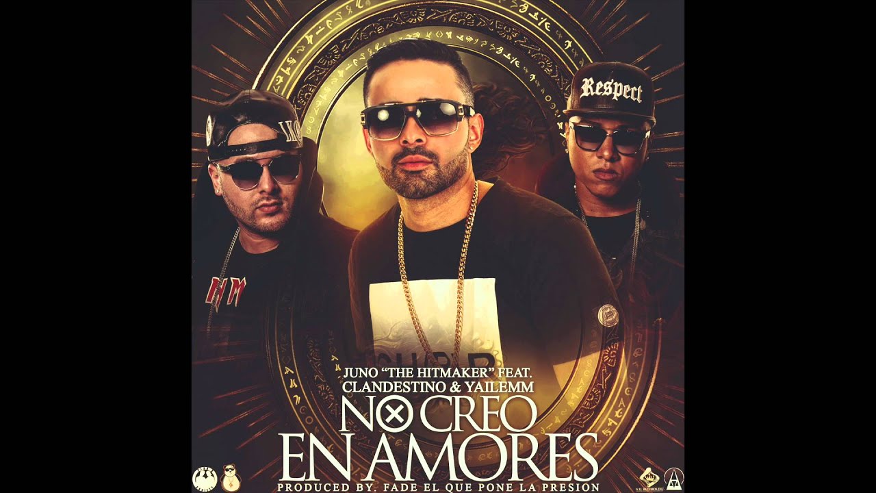Juno The Hitmaker Featuring Clandestino & Yailemm - No Creo En Amores