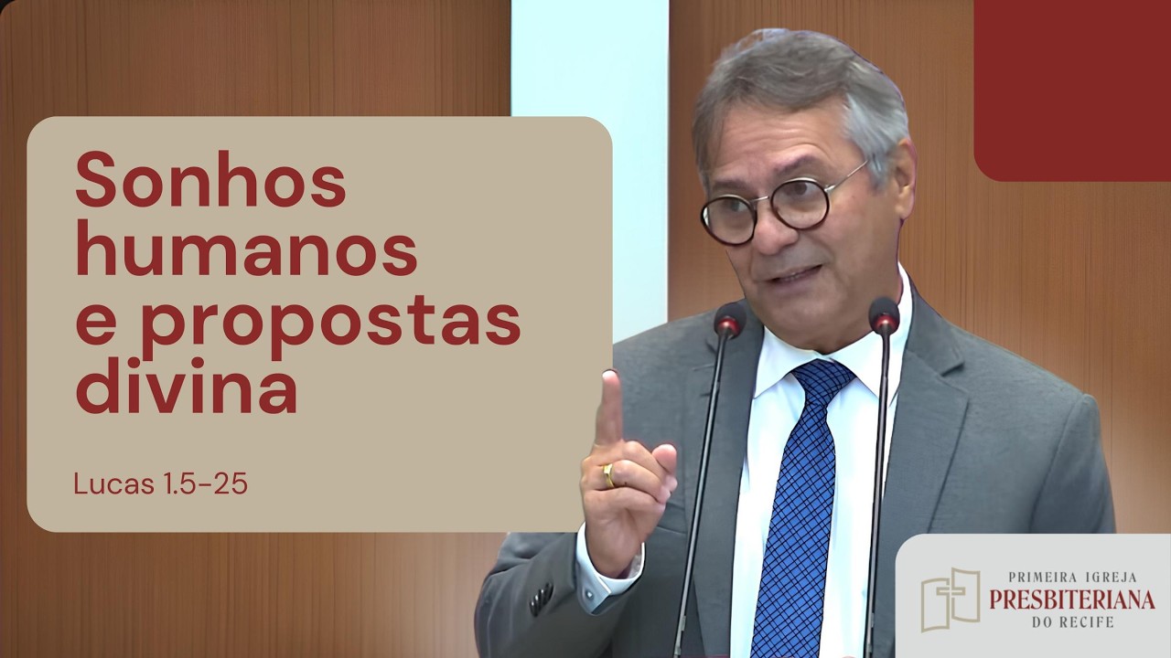 Sonhos humanos e propostas divina - Lucas 1.5-25 | Rev. Cláudio Albuquerque