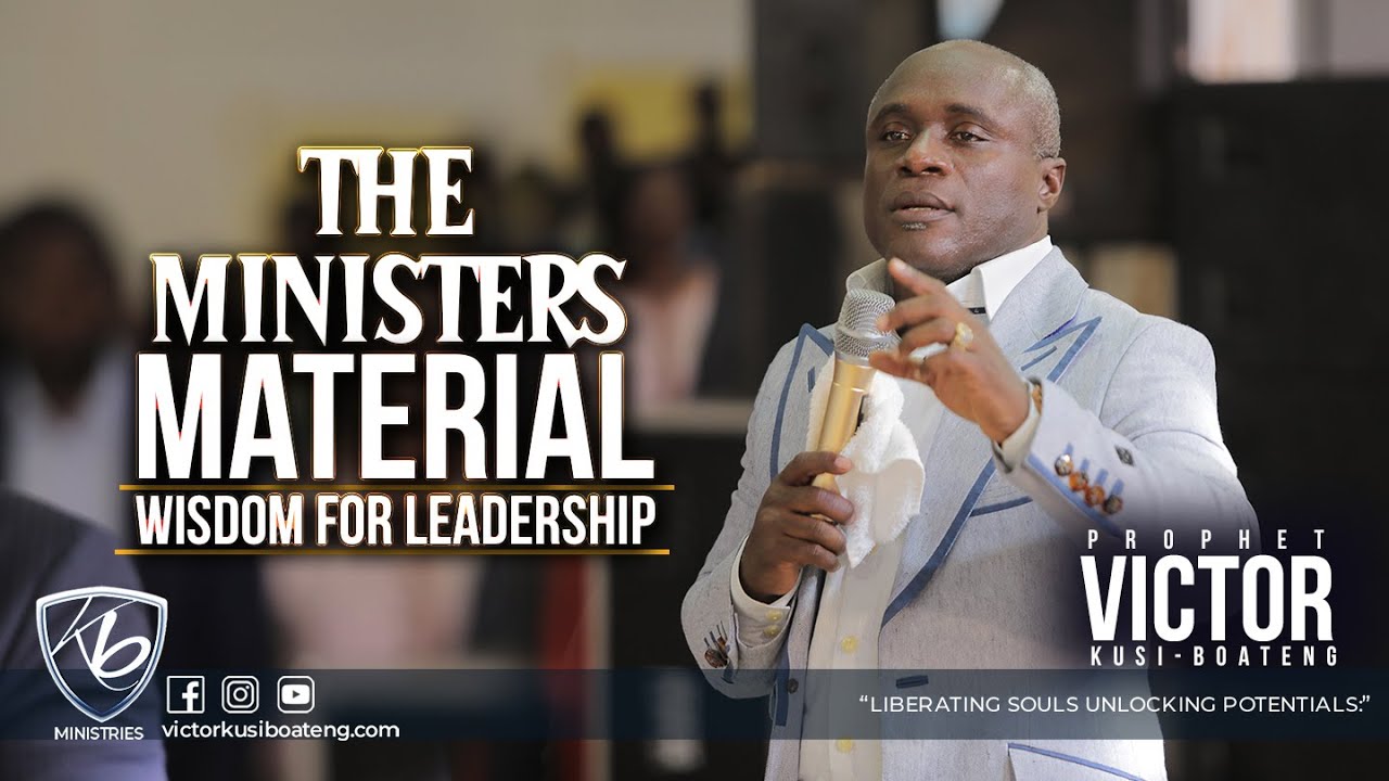 THE MINISTERS MATERIAL BY PROPHET VICTOR KUSI-BOATENG