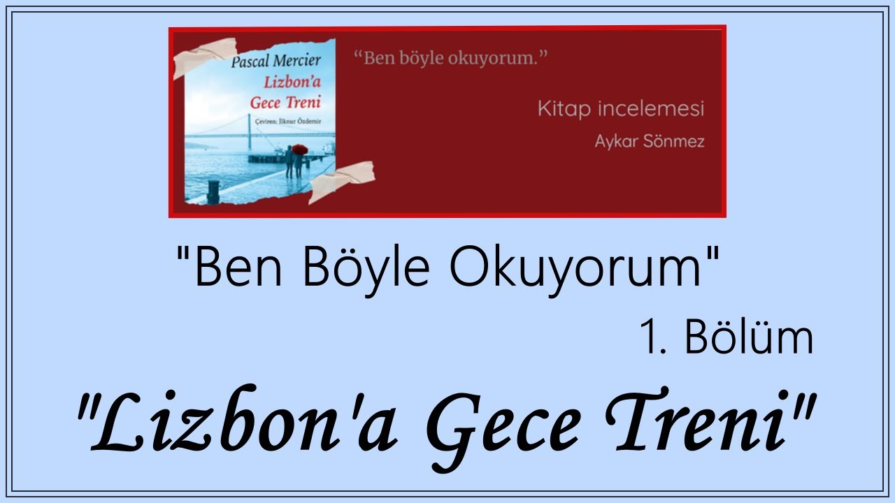 "Lizbon'a Gece Treni" | Ben Böyle Okuyorum 1. Bölüm | Aykar Sönmez